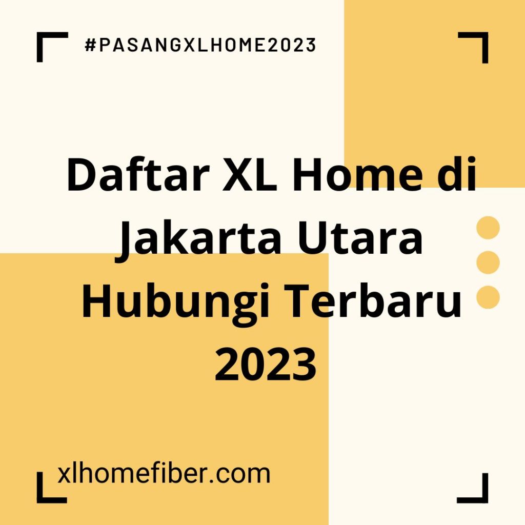 Daftar XL Home di Jakarta Utara