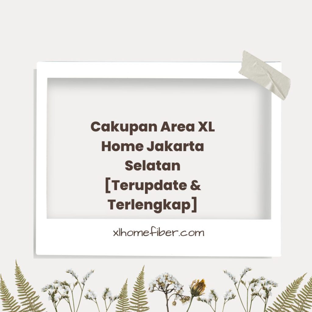 Cakupan Area XL Home Jakarta Selatan
